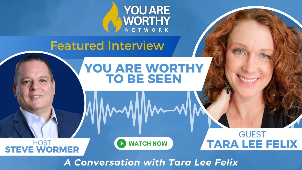 💛 You Are Worthy to Be Seen: A Conversation with Tara Lee Felix 💛
